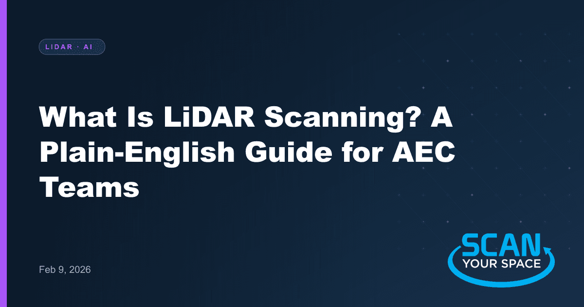 What Is LiDAR Scanning? A Plain-English Guide for AEC Teams